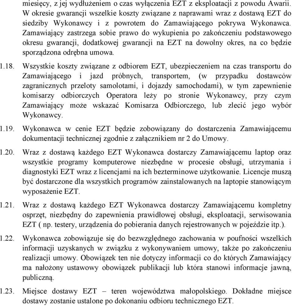 Zamawiający zastrzega sobie prawo do wykupienia po zakończeniu podstawowego okresu gwarancji, dodatkowej gwarancji na EZT na dowolny okres, na co będzie sporządzona odrębna umowa. 1.18.