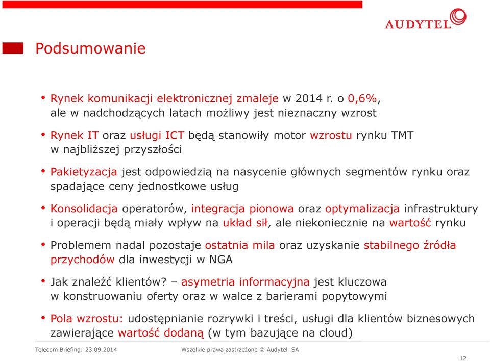 głównych segmentów rynku oraz spadające ceny jednostkowe usług Konsolidacja operatorów, integracja pionowa oraz optymalizacja infrastruktury i operacji będą miały wpływ na układ sił, ale