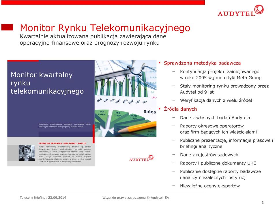 Źródła danych Dane z własnych badań Audytela Raporty okresowe operatorów oraz firm będących ich właścicielami Publiczne prezentacje, informacje prasowe i briefingi