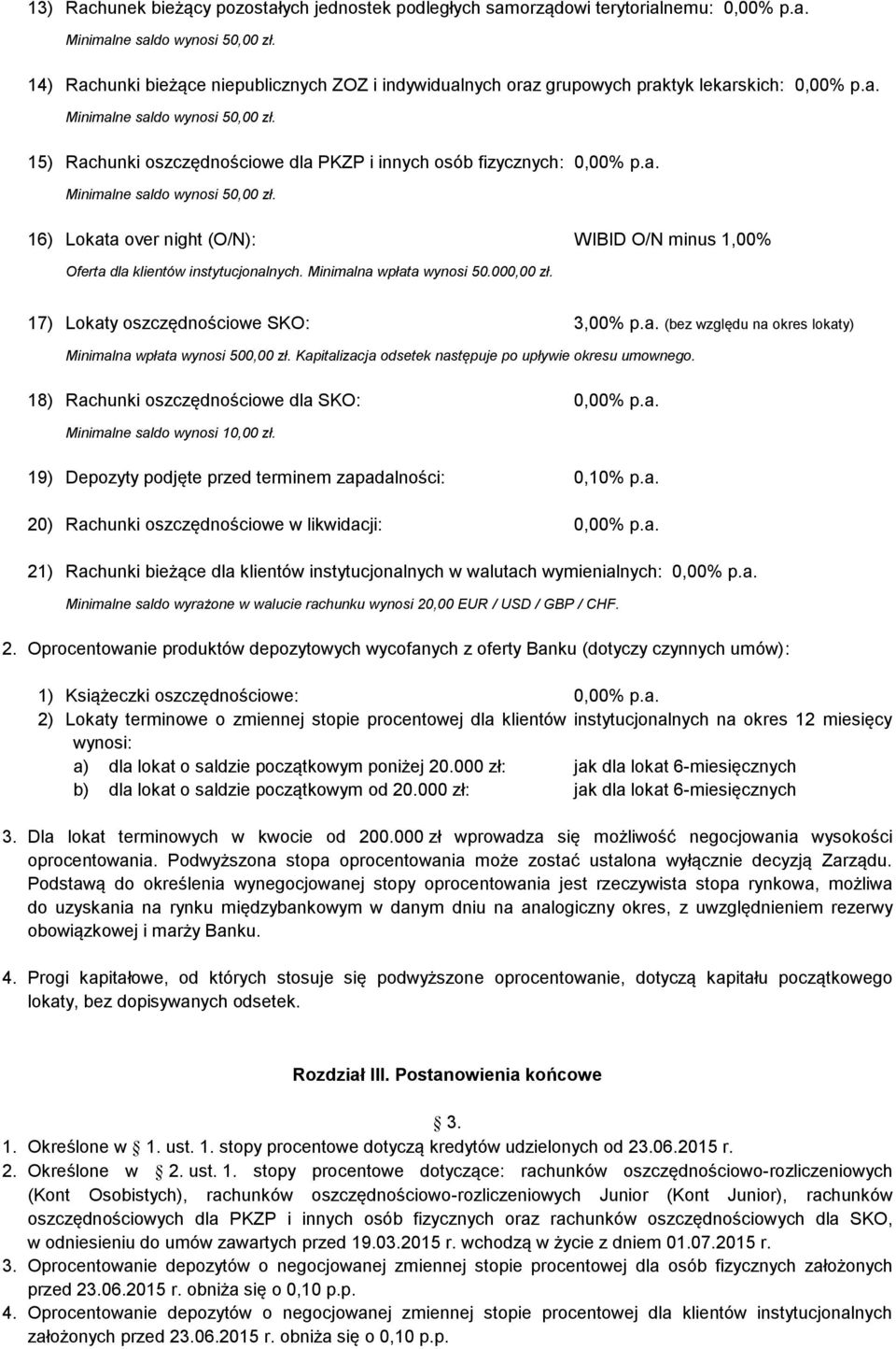 a. 19) Depozyty podjęte przed terminem zapadalności: 0,10% p.a. 20) Rachunki oszczędnościowe w likwidacji: 0,00% p.a. 21) Rachunki bieżące dla klientów instytucjonalnych w walutach wymienialnych: 0,00% p.