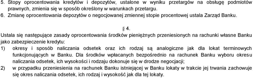 Ustala się następujące zasady oprocentowania środków pieniężnych przeniesionych na rachunki własne Banku jako zabezpieczenie kredytu: 1) okresy i sposób naliczania odsetek oraz ich rodzaj są