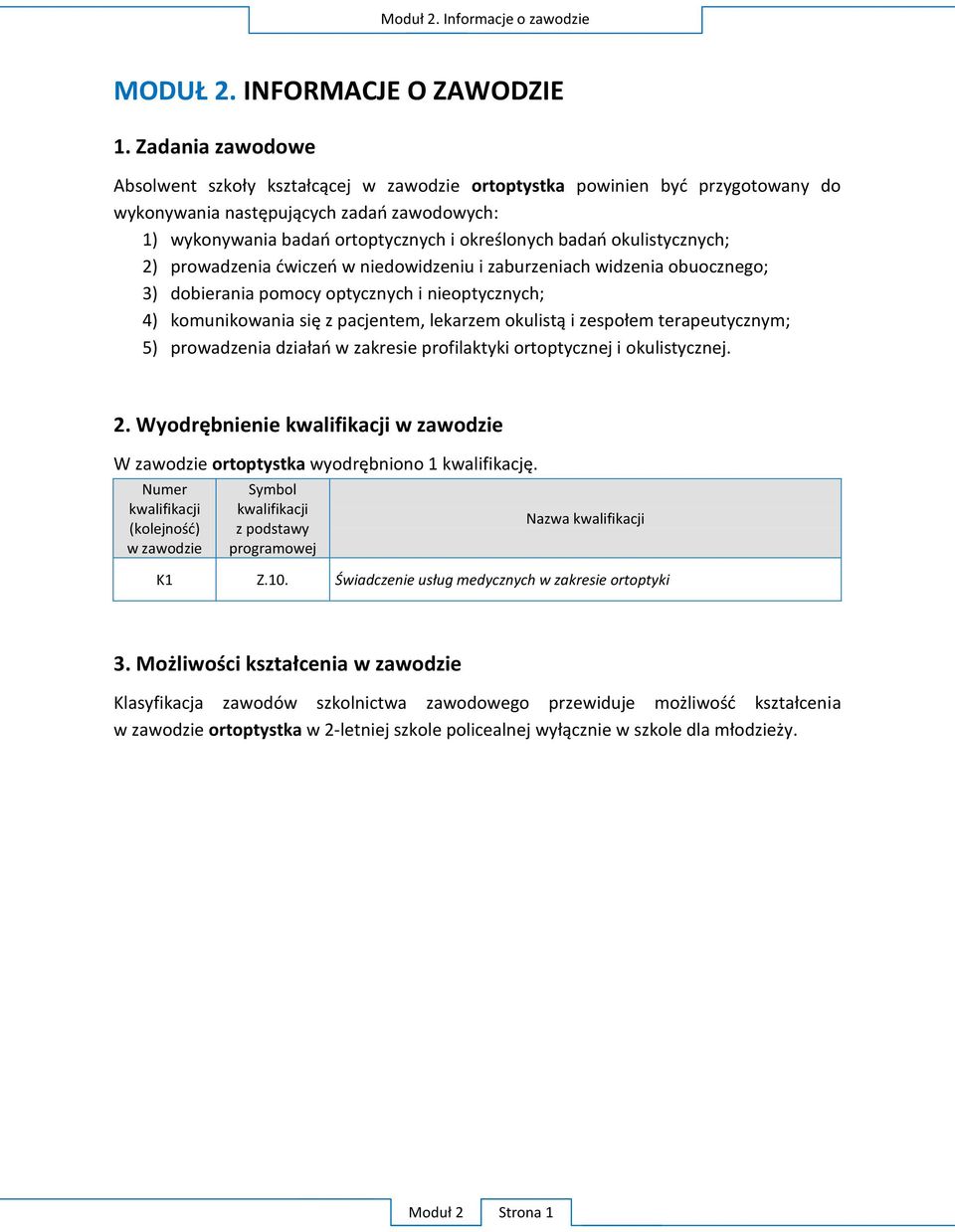 dobierania pomocy optycznych i nieoptycznych; 4) 5) zakresie profilaktyki ortoptycznej i okulistycznej. 2.