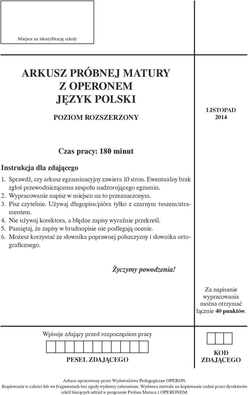 Używaj długopisu/pióra tylko z czarnym tuszem/atramentem. 4. Nie używaj korektora, a błędne zapisy wyraźnie przekreśl. 5. Pamiętaj, że zapisy w brudnopisie nie podlegają ocenie. 6.