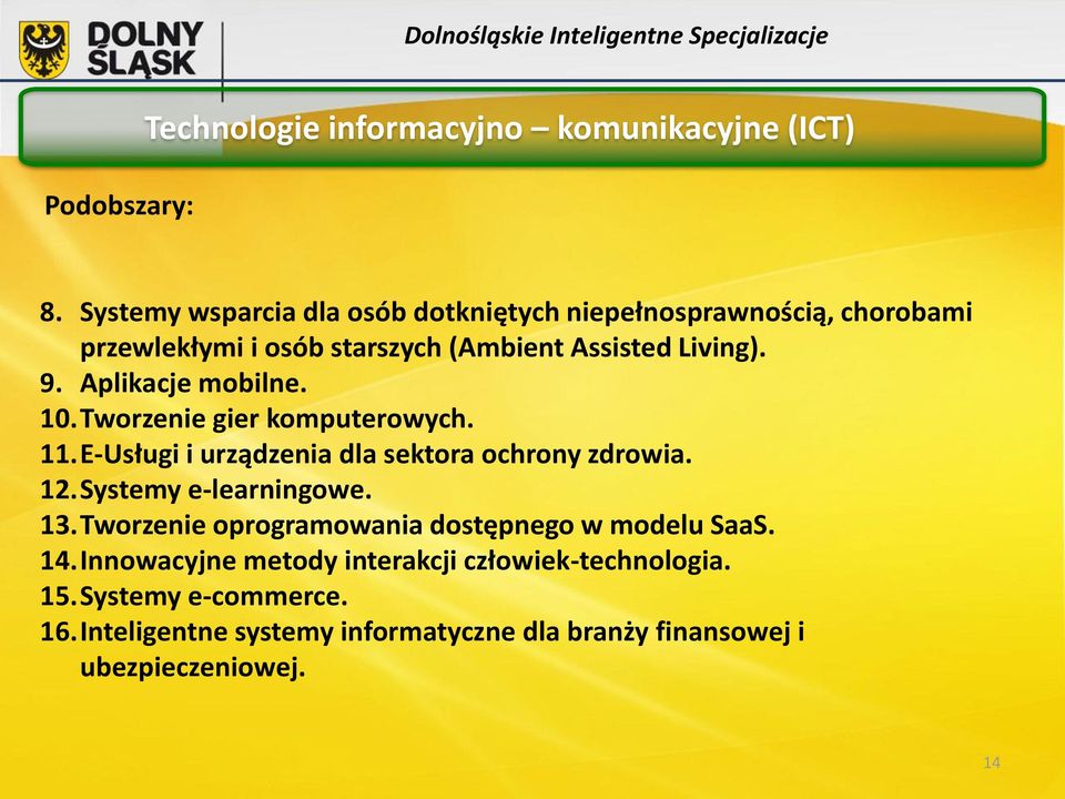 Aplikacje mobilne. 10.Tworzenie gier komputerowych. 11.E-Usługi i urządzenia dla sektora ochrony zdrowia. 12.Systemy e-learningowe.