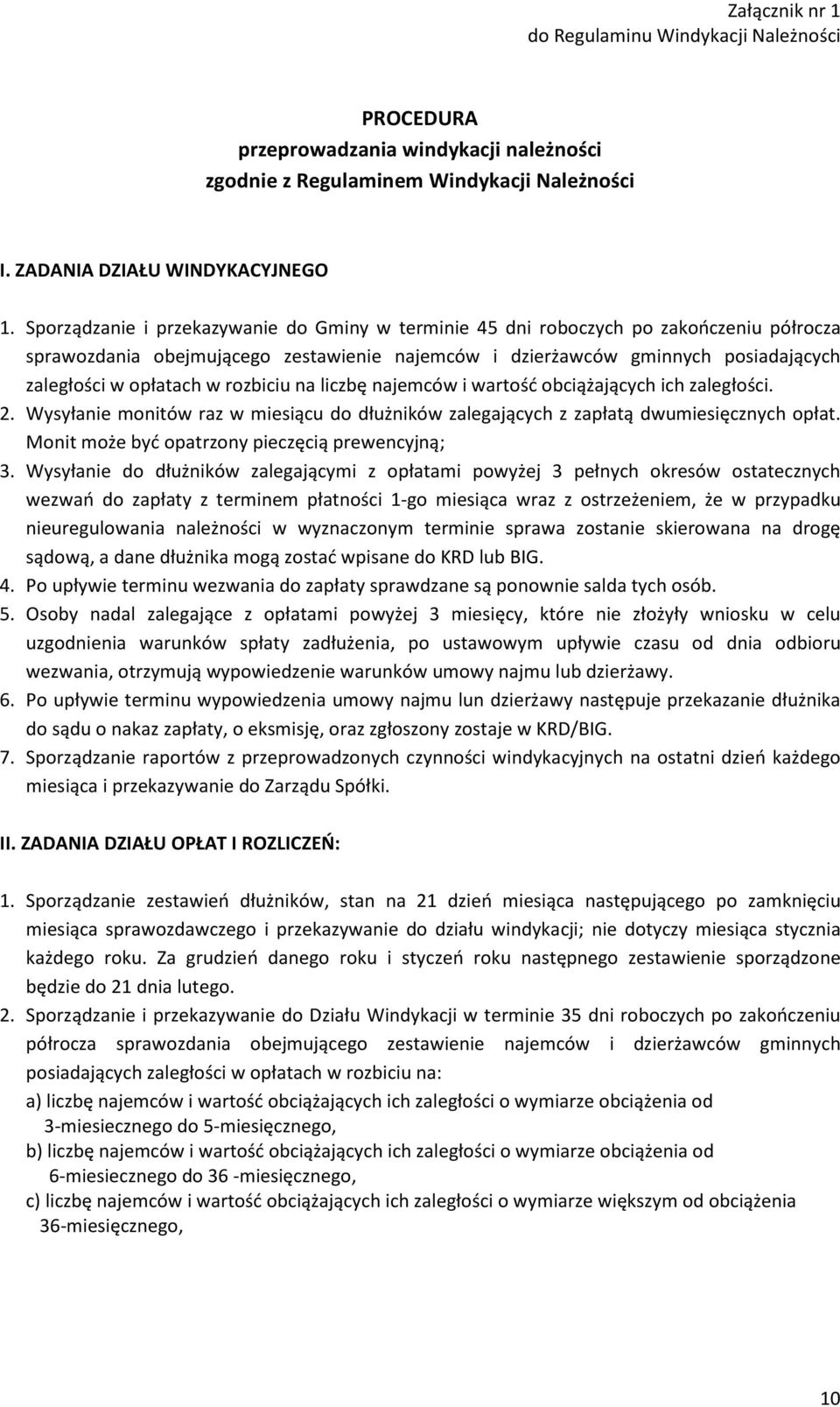 rozbiciu na liczbę najemców i wartość obciążających ich zaległości. 2. Wysyłanie monitów raz w miesiącu do dłużników zalegających z zapłatą dwumiesięcznych opłat.