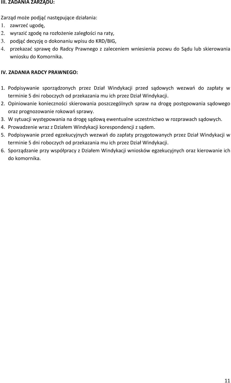 Podpisywanie sporządzonych przez Dział Windykacji przed sądowych wezwań do zapłaty w terminie 5 dni roboczych od przekazania mu ich przez Dział Windykacji. 2.