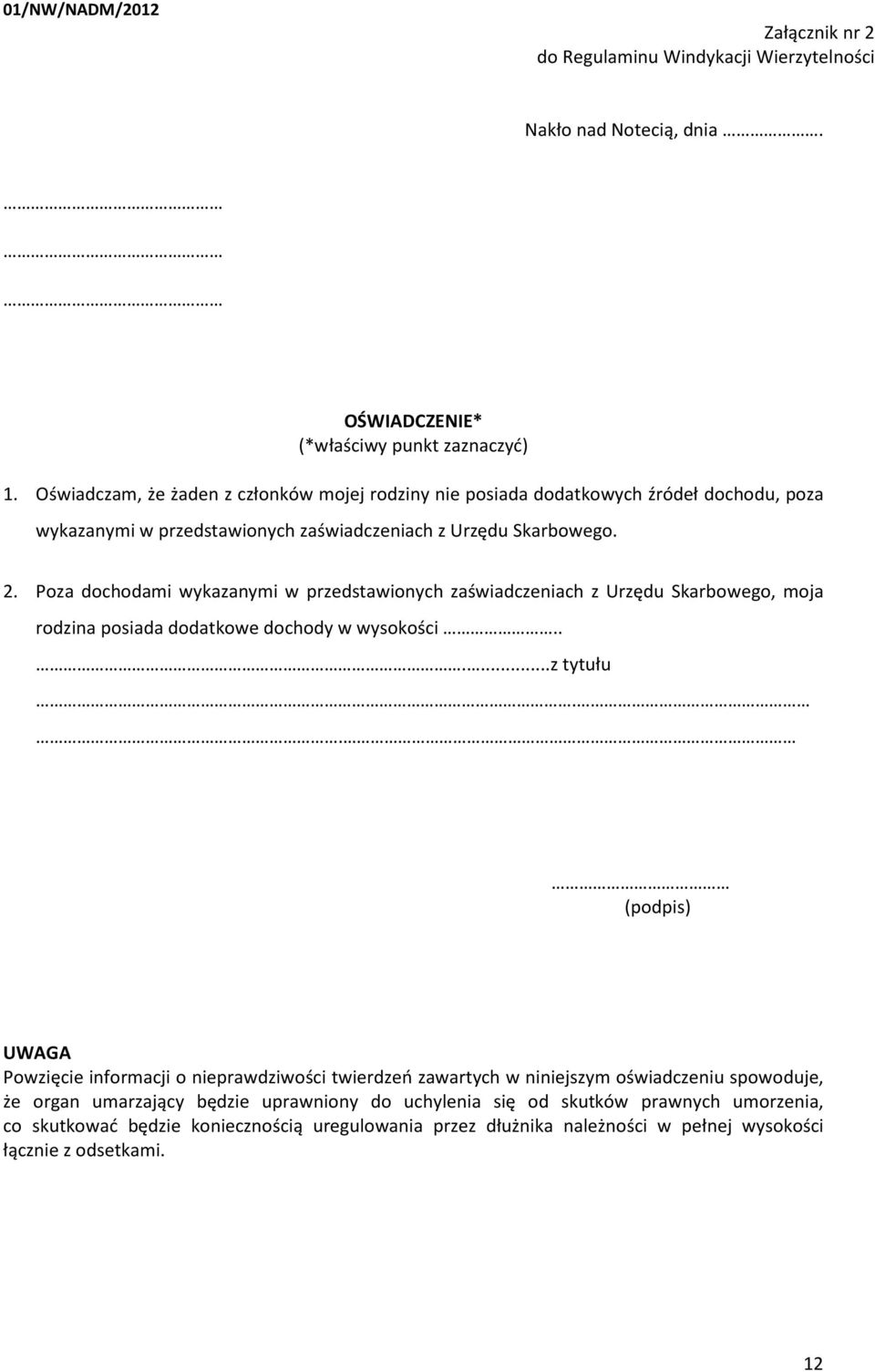 Poza dochodami wykazanymi w przedstawionych zaświadczeniach z Urzędu Skarbowego, moja rodzina posiada dodatkowe dochody w wysokości......z tytułu.