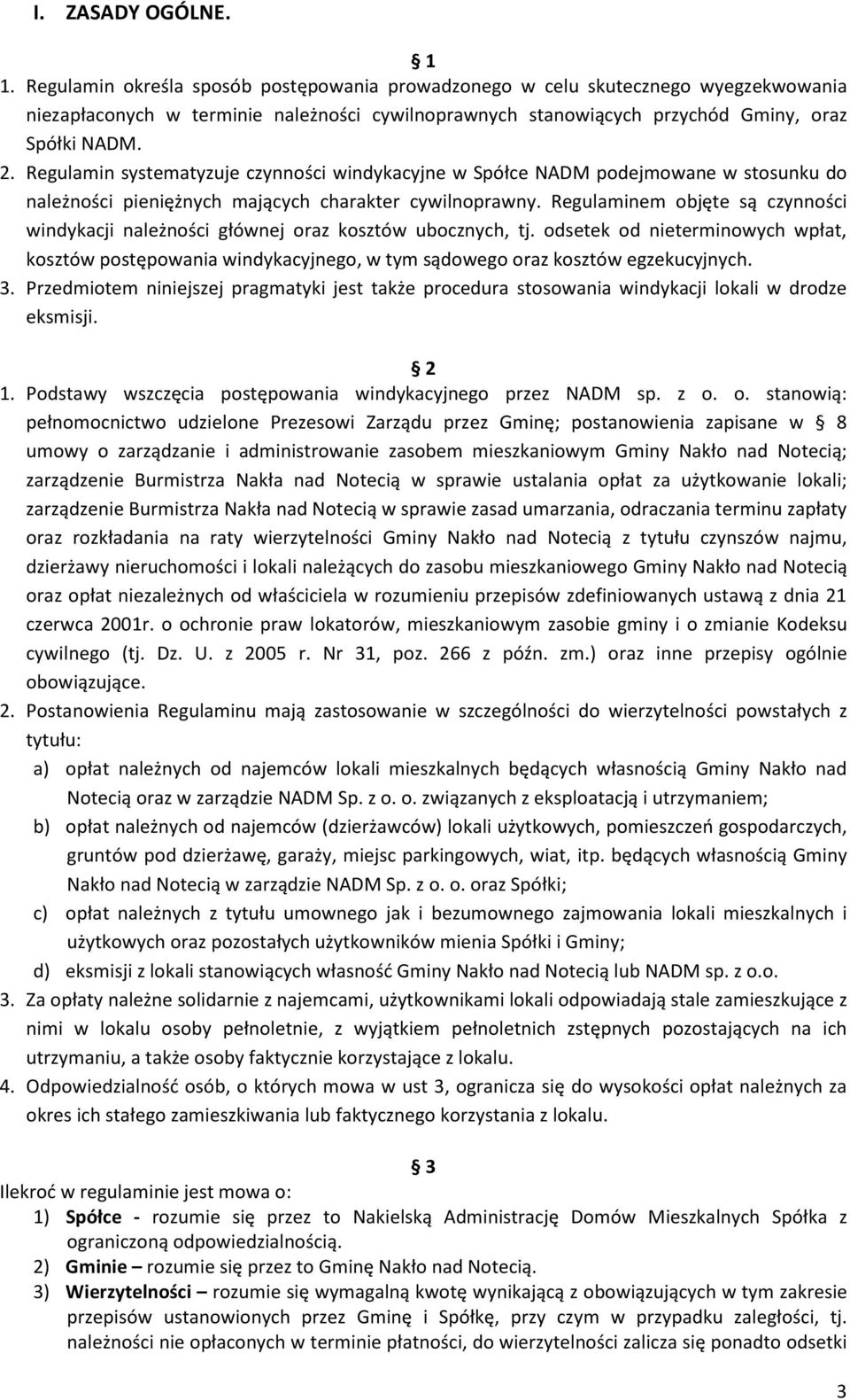 Regulamin systematyzuje czynności windykacyjne w Spółce NADM podejmowane w stosunku do należności pieniężnych mających charakter cywilnoprawny.