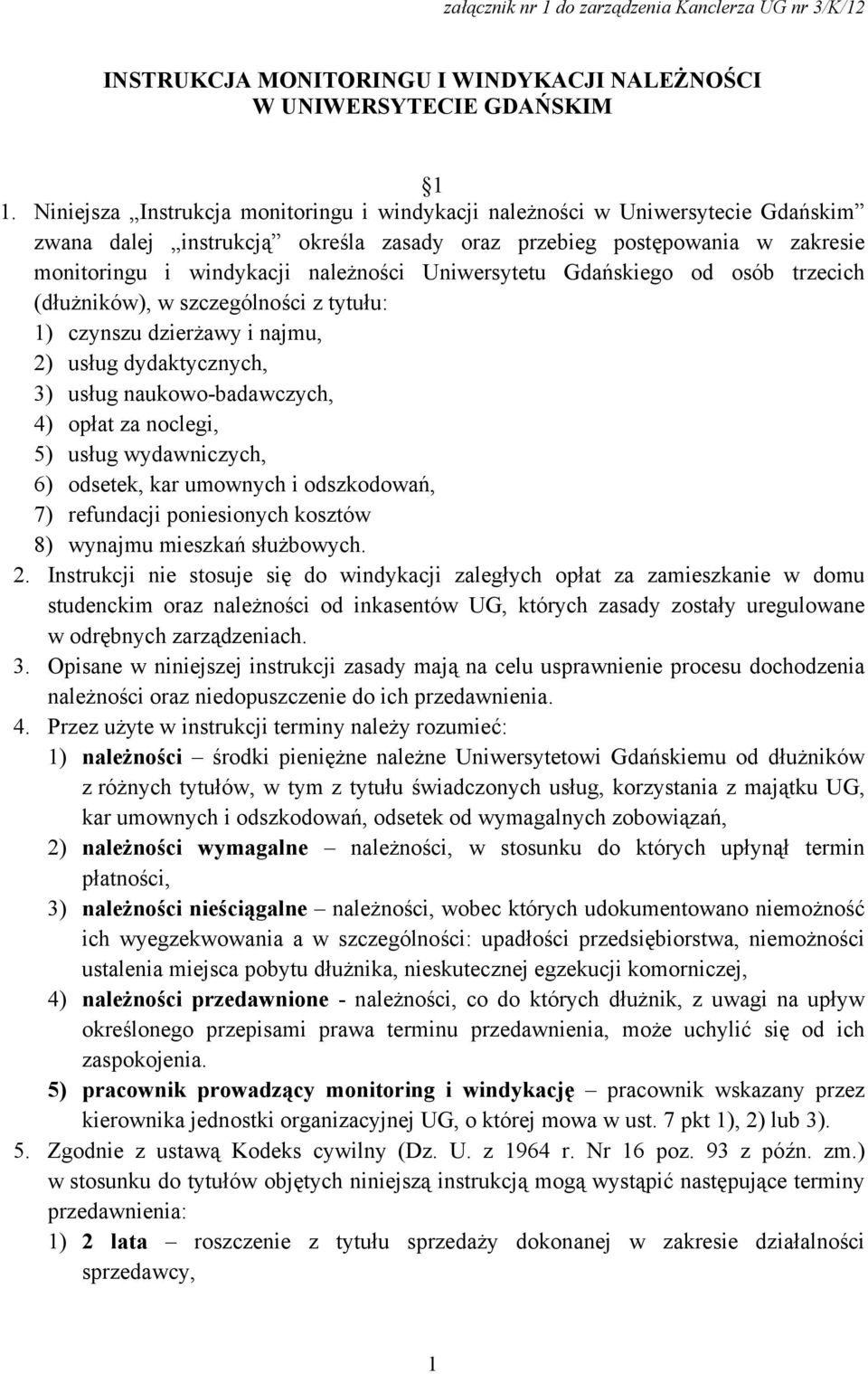 Uniwersytetu Gdańskiego od osób trzecich (dłużników), w szczególności z tytułu: 1) czynszu dzierżawy i najmu, 2) usług dydaktycznych, 3) usług naukowo-badawczych, 4) opłat za noclegi, 5) usług