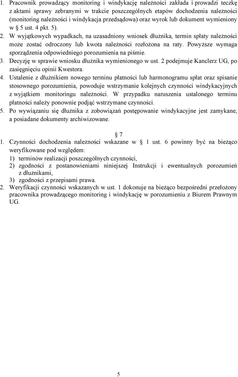 W wyjątkowych wypadkach, na uzasadniony wniosek dłużnika, termin spłaty należności może zostać odroczony lub kwota należności rozłożona na raty.