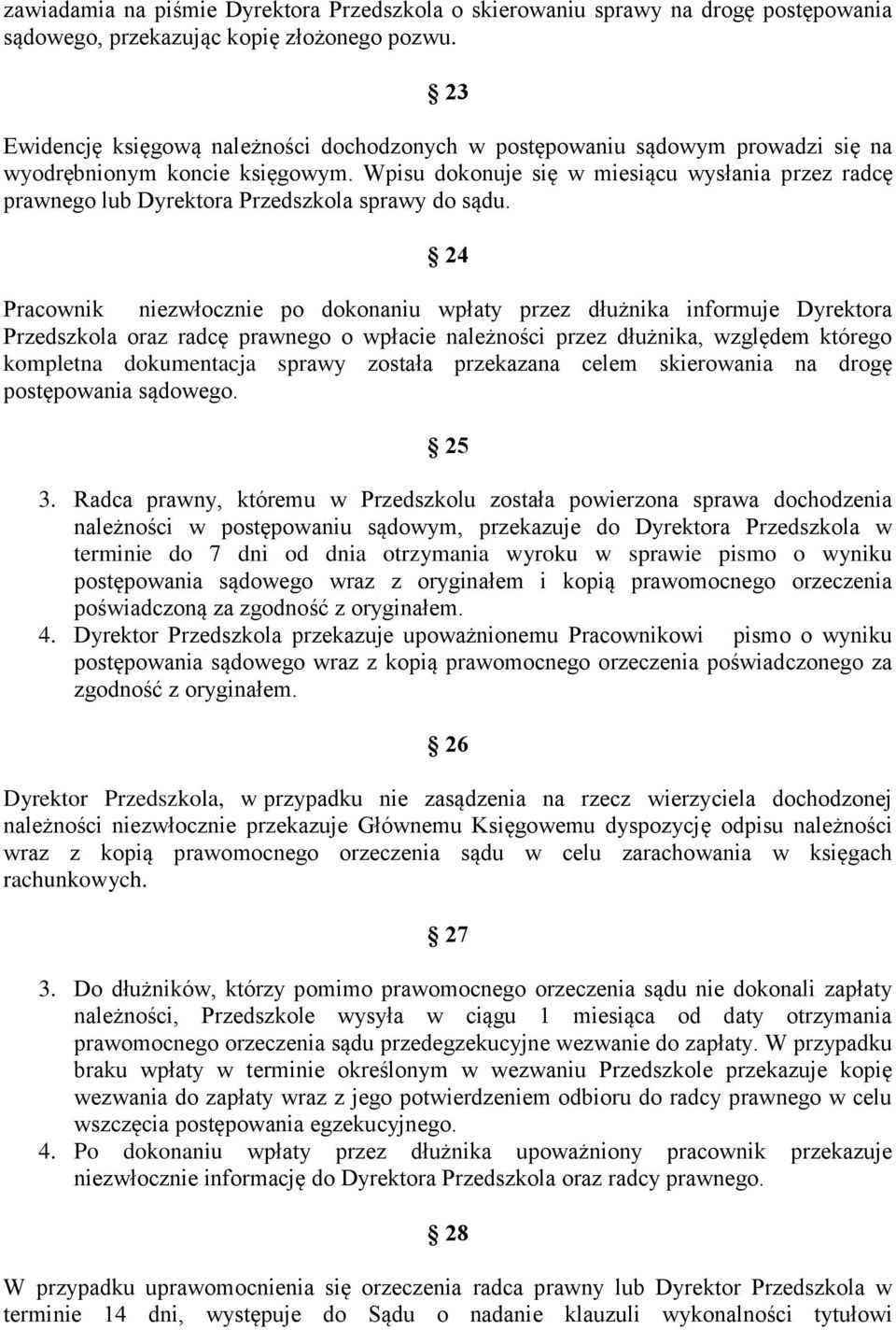 Wpisu dokonuje się w miesiącu wysłania przez radcę prawnego lub Dyrektora Przedszkola sprawy do sądu.