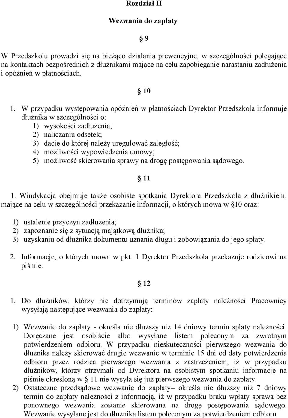 W przypadku występowania opóźnień w płatnościach Dyrektor Przedszkola informuje dłużnika w szczególności o: 1) wysokości zadłużenia; 2) naliczaniu odsetek; 3) dacie do której należy uregulować