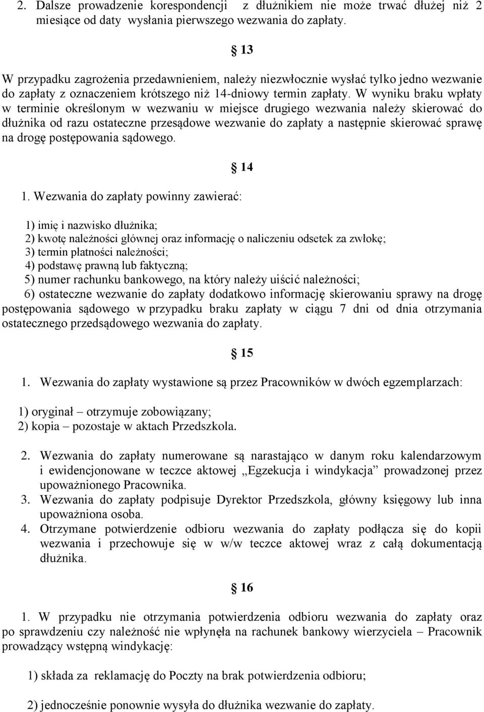 W wyniku braku wpłaty w terminie określonym w wezwaniu w miejsce drugiego wezwania należy skierować do dłużnika od razu ostateczne przesądowe wezwanie do zapłaty a następnie skierować sprawę na drogę