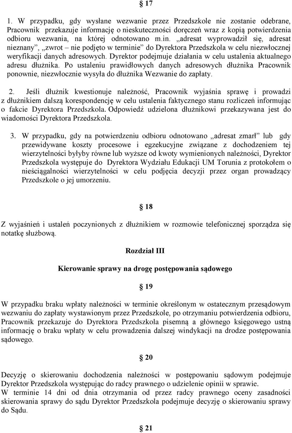 Dyrektor podejmuje działania w celu ustalenia aktualnego adresu dłużnika. Po ustaleniu prawidłowych danych adresowych dłużnika Pracownik ponownie, niezwłocznie wysyła do dłużnika Wezwanie do zapłaty.