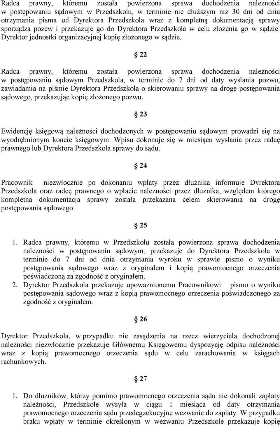 22 Radca prawny, któremu została powierzona sprawa dochodzenia należności w postępowaniu sądowym Przedszkola, w terminie do 7 dni od daty wysłania pozwu, zawiadamia na piśmie Dyrektora Przedszkola o