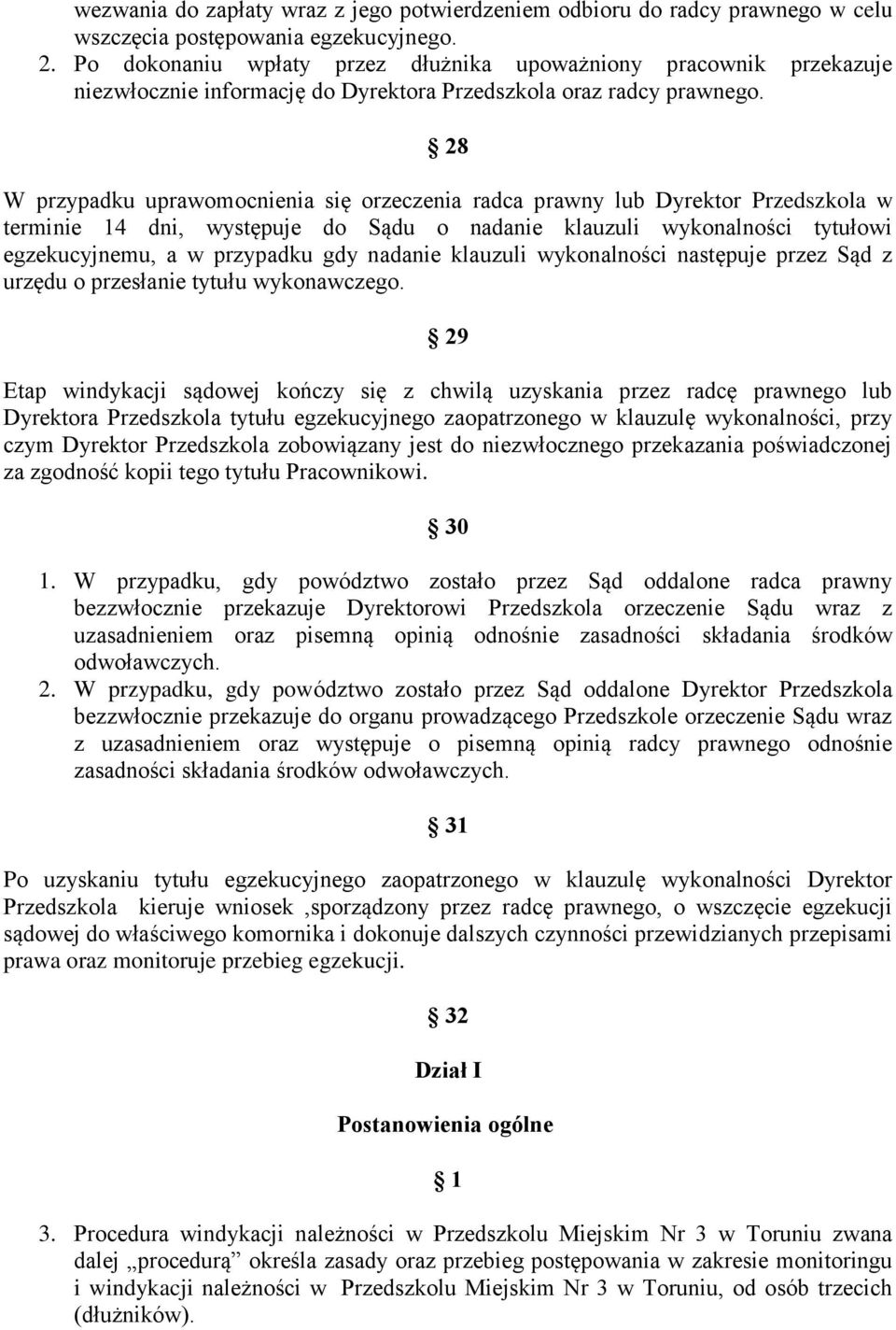 28 W przypadku uprawomocnienia się orzeczenia radca prawny lub Dyrektor Przedszkola w terminie 14 dni, występuje do Sądu o nadanie klauzuli wykonalności tytułowi egzekucyjnemu, a w przypadku gdy