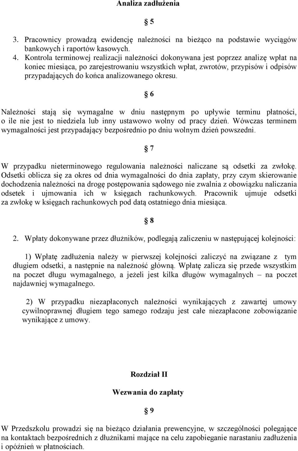 analizowanego okresu. 6 Należności stają się wymagalne w dniu następnym po upływie terminu płatności, o ile nie jest to niedziela lub inny ustawowo wolny od pracy dzień.