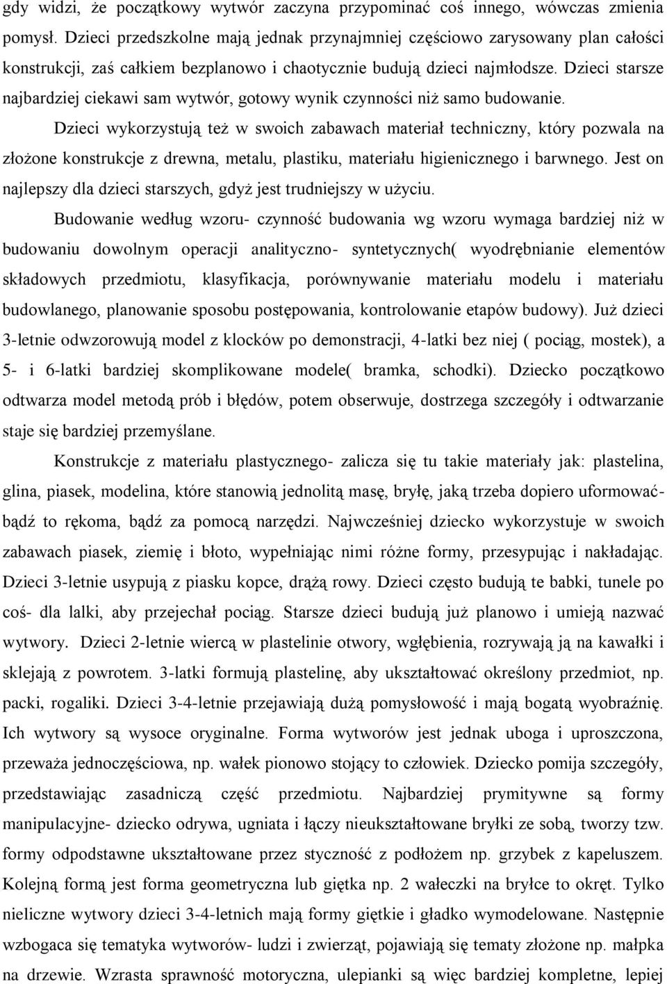 Dzieci starsze najbardziej ciekawi sam wytwór, gotowy wynik czynności niż samo budowanie.