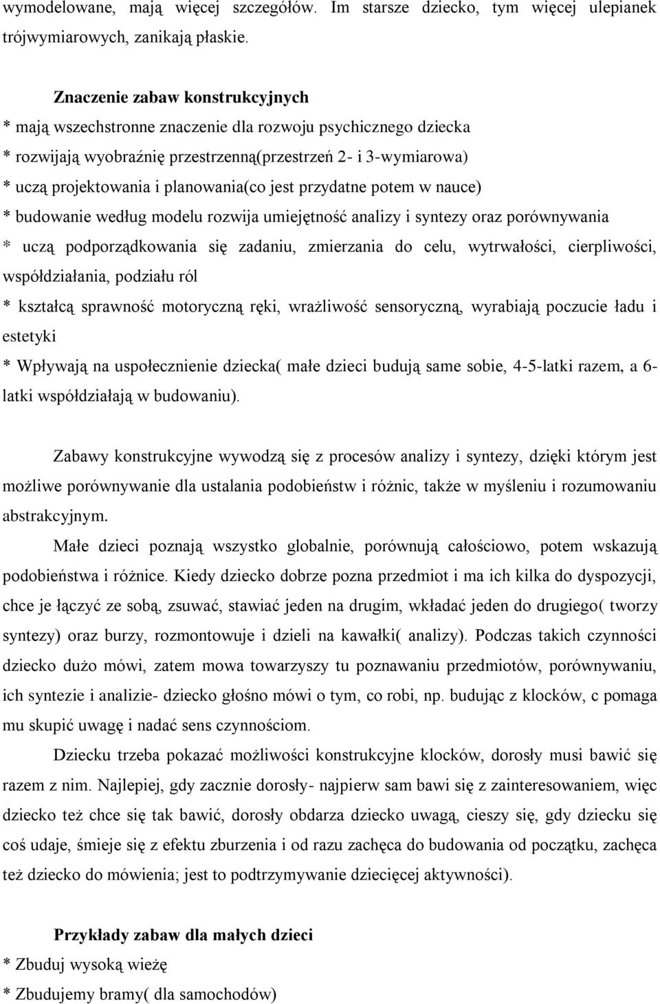 jest przydatne potem w nauce) * budowanie według modelu rozwija umiejętność analizy i syntezy oraz porównywania * uczą podporządkowania się zadaniu, zmierzania do celu, wytrwałości, cierpliwości,