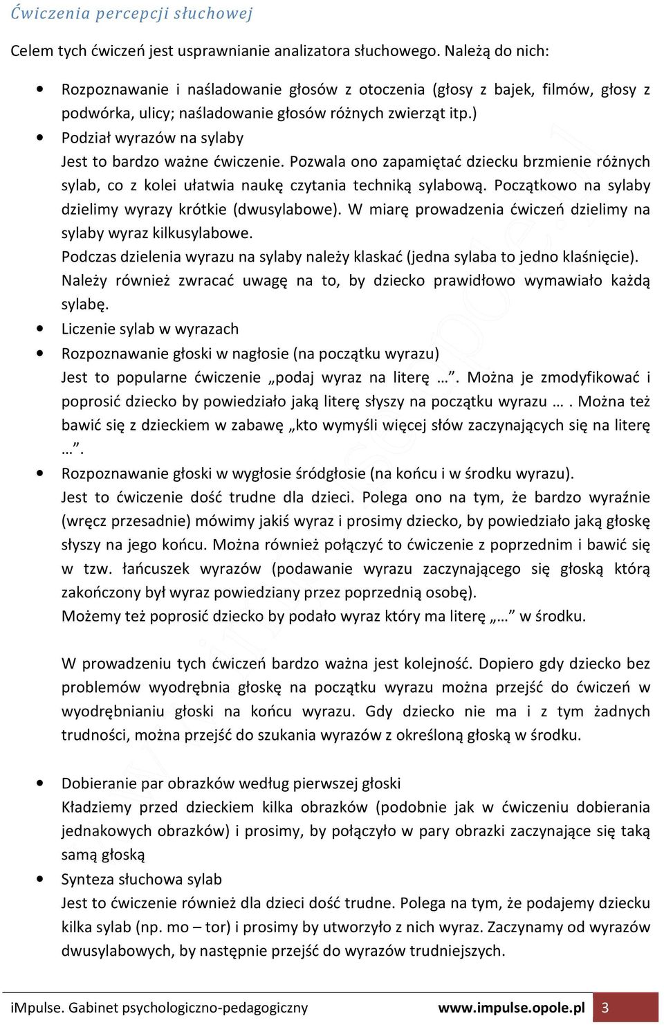 ) Podział wyrazów na sylaby Jest to bardzo ważne ćwiczenie. Pozwala ono zapamiętać dziecku brzmienie różnych sylab, co z kolei ułatwia naukę czytania techniką sylabową.