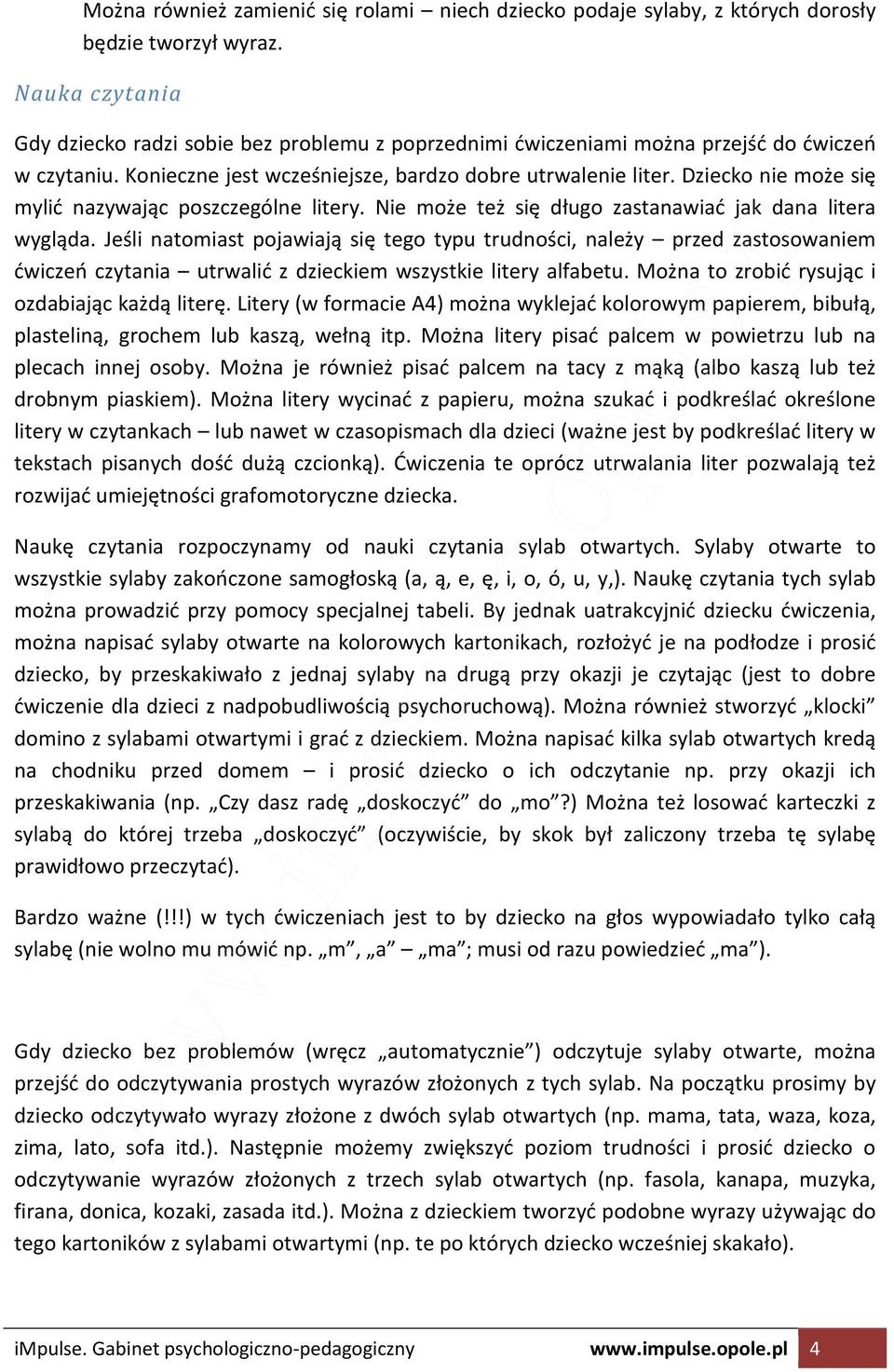 Dziecko nie może się mylić nazywając poszczególne litery. Nie może też się długo zastanawiać jak dana litera wygląda.