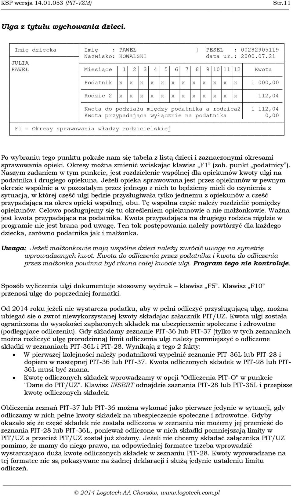przypadająca wyłącznie na podatnika 0,00 F1 = Okresy sprawowania władzy rodzicielskiej Po wybraniu tego punktu pokaże nam się tabela z listą dzieci i zaznaczonymi okresami sprawowania opieki.
