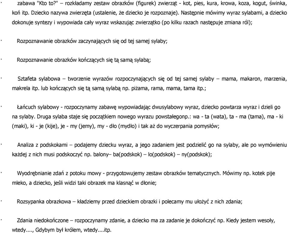 sylaby; Rozpoznawanie obrazków kończących się tą samą sylabą; Sztafeta sylabowa tworzenie wyrazów rozpoczynających się od tej samej sylaby mama, makaron, marzenia, makrela itp.