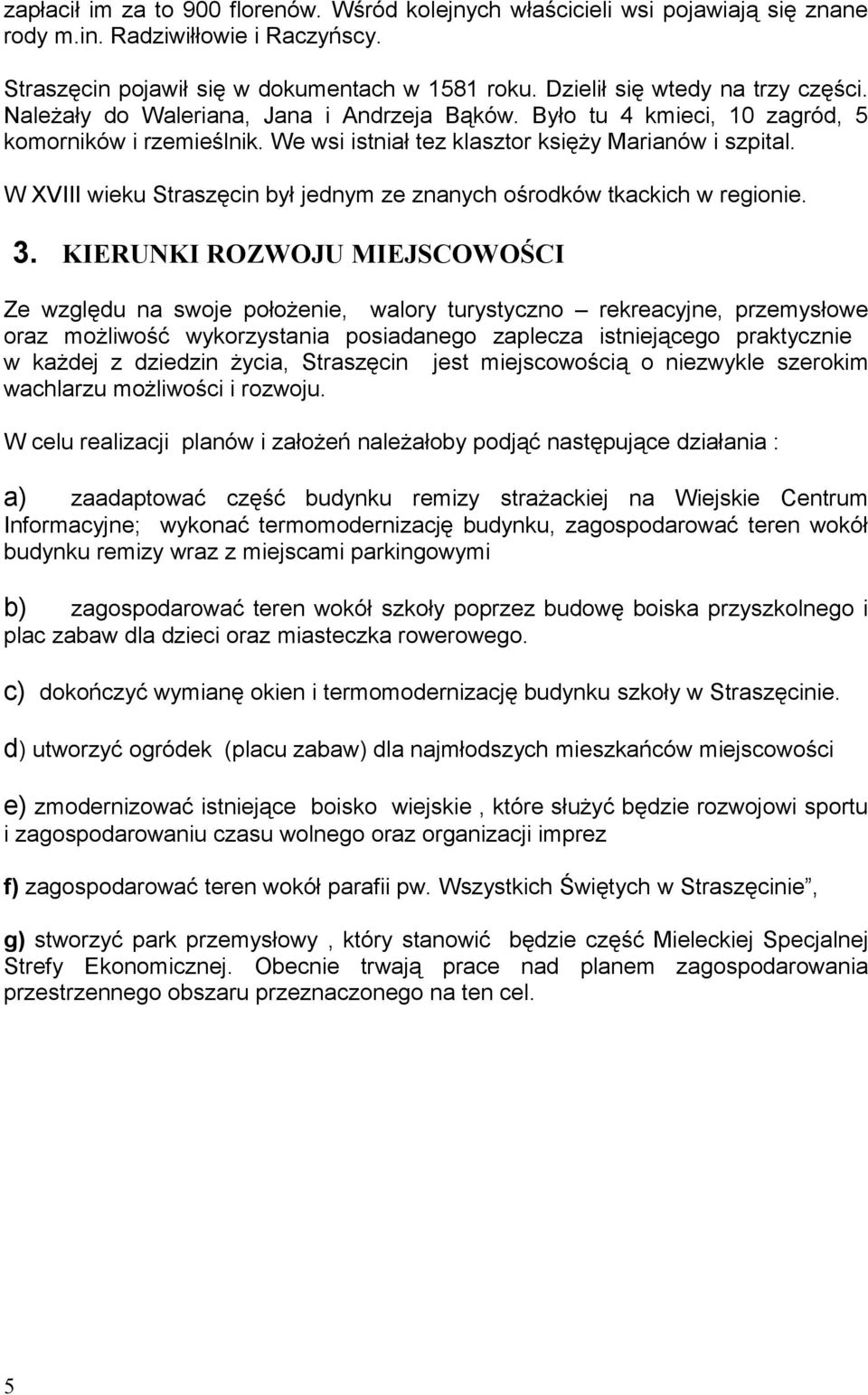 W XVIII wieku Straszęcin był jednym ze znanych ośrodków tkackich w regionie. 3.
