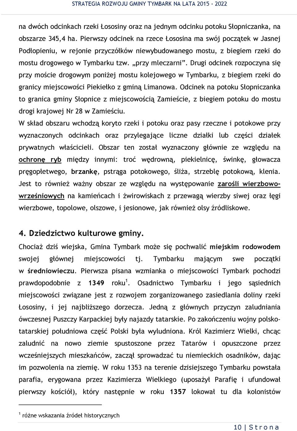 Drug odcnek rozpoczyna sę przy mośce drogowym ponżej mostu kolejowego w Tymbarku, z begem rzek do grancy mejscowośc Pekełko z gmną Lmanowa.