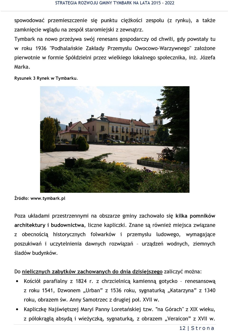 społecznka, nż. Józefa Marka. Rysunek 3 Rynek w Tymbarku. Źródło: www.tymbark.pl Poza układam przestrzennym na obszarze gmny zachowało sę klka pomnków archtektury budownctwa, lczne kaplczk.