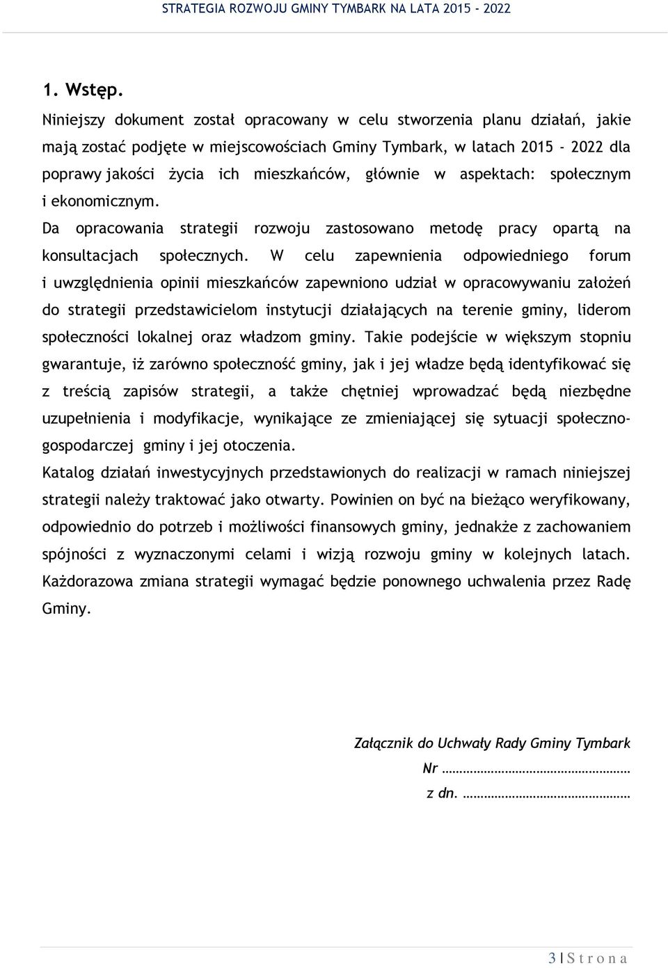 społecznym ekonomcznym. Da opracowana strateg rozwoju zastosowano metodę pracy opartą na konsultacjach społecznych.