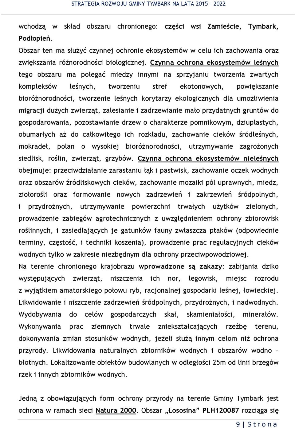 korytarzy ekologcznych dla umożlwena mgracj dużych zwerząt, zalesane zadrzewane mało przydatnych gruntów do gospodarowana, pozostawane drzew o charakterze pomnkowym, dzuplastych, obumarłych aż do