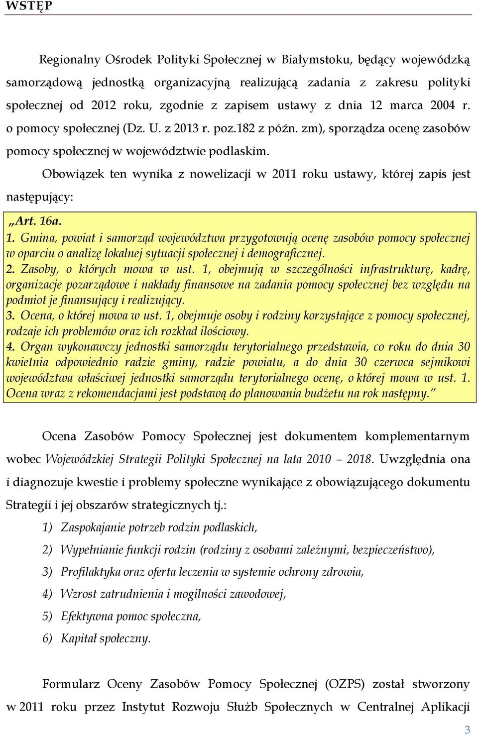 następujący: Obowiązek ten wynika z nowelizacji w 2011 roku ustawy, której zapis jest Art. 16