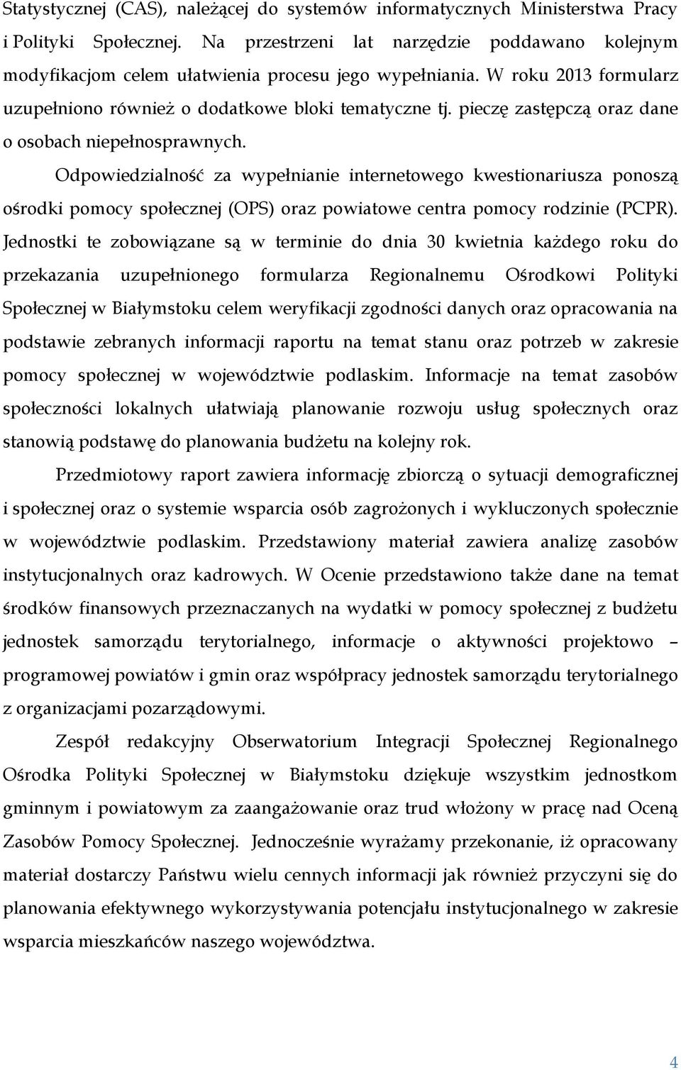 pieczę zastępczą oraz dane o osobach niepełnosprawnych.