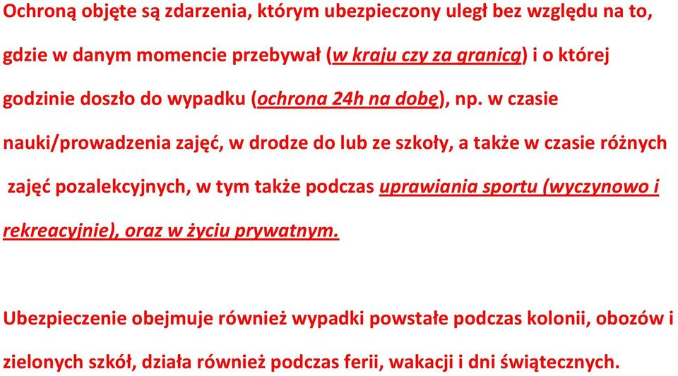 w czasie nauki/prowadzenia zajęć, w drodze do lub ze szkoły, a także w czasie różnych zajęć pozalekcyjnych, w tym także podczas