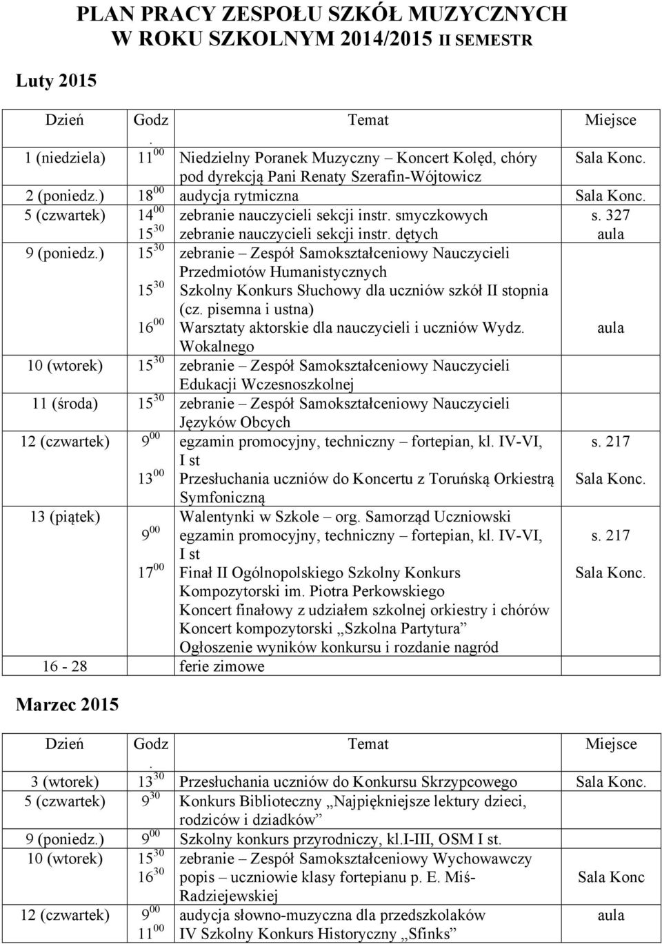 Samokształceniowy Nauczycieli Przedmiotów Humanistycznych Szkolny Konkurs Słuchowy dla uczniów szkół II stopnia (cz pisemna i ustna) Warsztaty aktorskie dla nauczycieli i uczniów Wydz Wokalnego 10