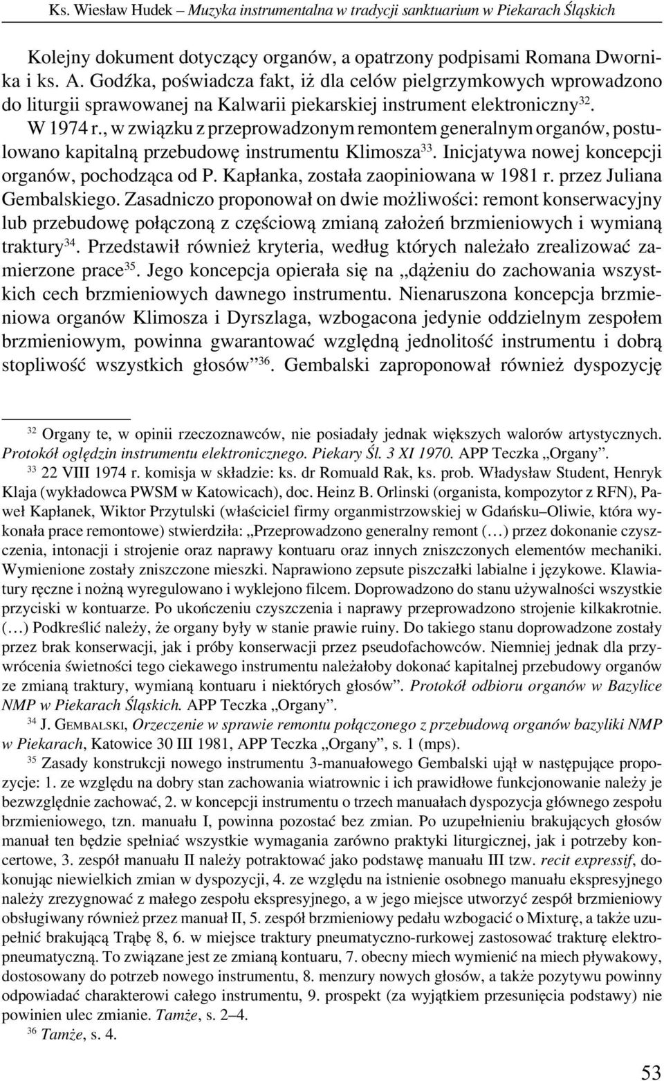 , w związku z przeprowadzonym remontem generalnym organów, postulowano kapitalną przebudowę instrumentu Klimosza 33. Inicjatywa nowej koncepcji organów, pochodząca od P.