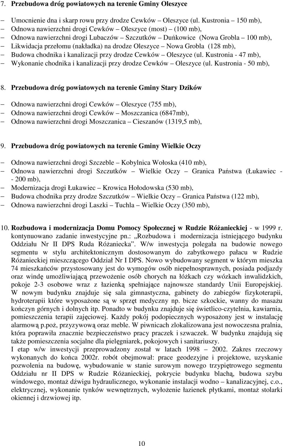 Oleszyce Nowa Grobla (128 mb), Budowa chodnika i kanalizacji przy drodze Cewków Oleszyce (ul. Kustronia - 47 mb), Wykonanie chodnika i kanalizacji przy drodze Cewków Oleszyce (ul.