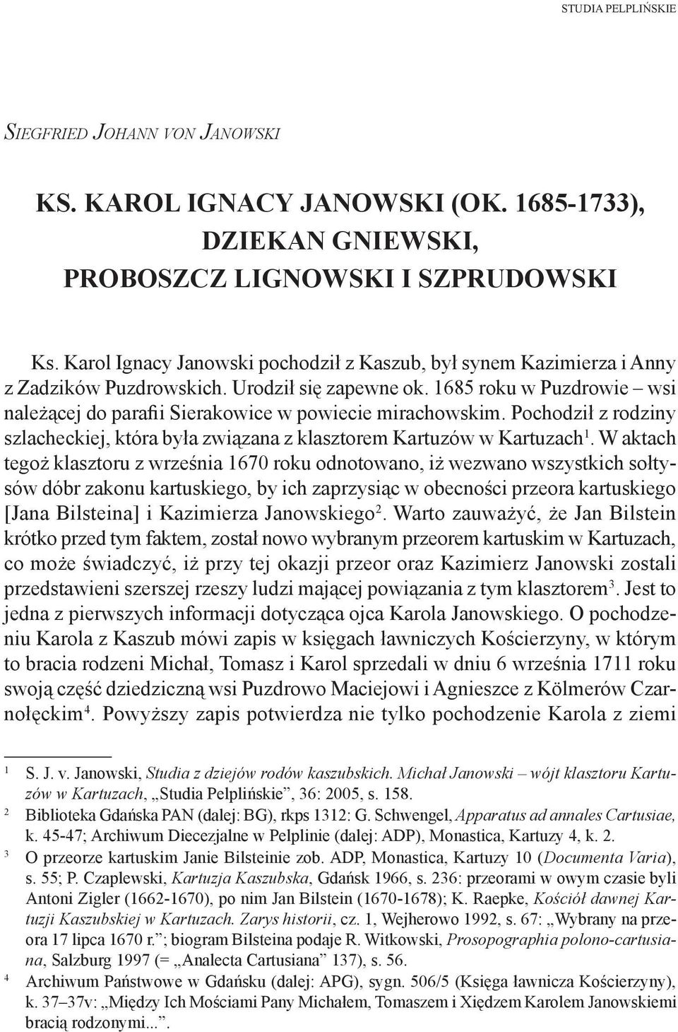 1685 roku w Puzdrowie wsi należącej do parafii Sierakowice w powiecie mirachowskim. Pochodził z rodziny szlacheckiej, która była związana z klasztorem Kartuzów w Kartuzach 1.