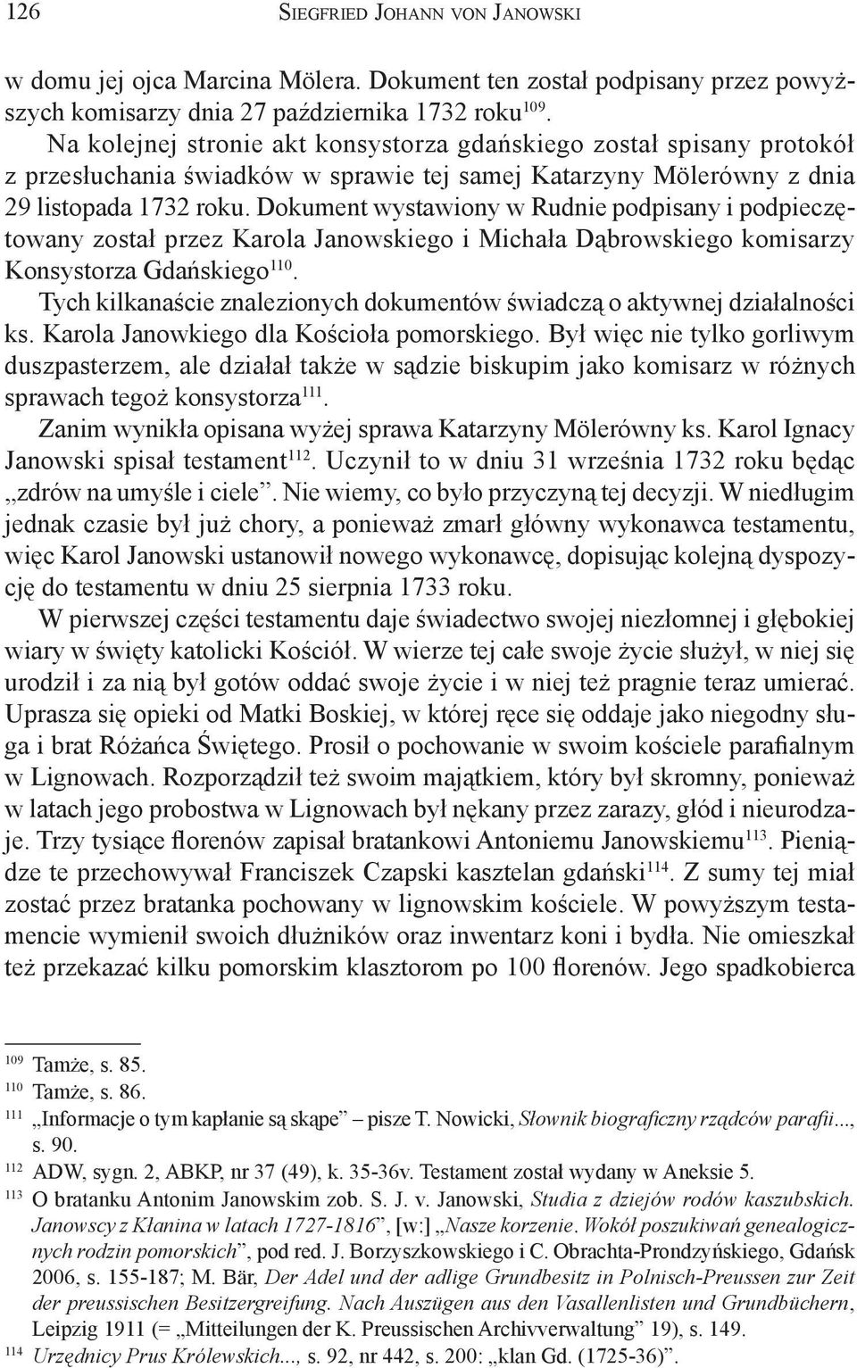 Dokument wystawiony w Rudnie podpisany i podpieczętowany został przez Karola Janowskiego i Michała Dąbrowskiego komisarzy Konsystorza Gdańskiego 110.
