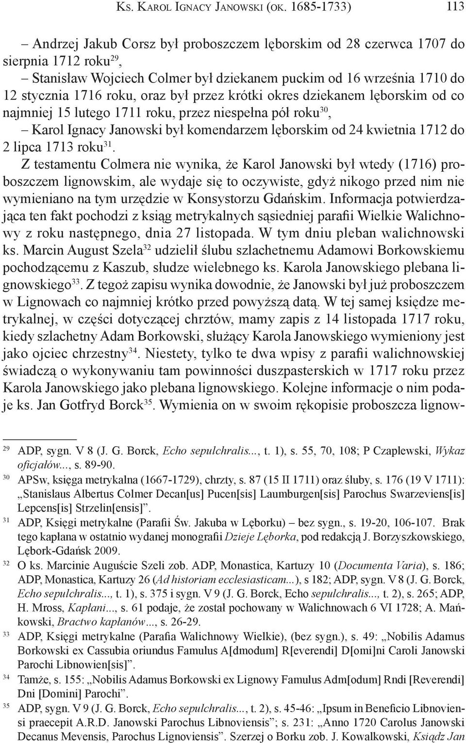 oraz był przez krótki okres dziekanem lęborskim od co najmniej 15 lutego 1711 roku, przez niespełna pół roku 30, Karol Ignacy Janowski był komendarzem lęborskim od 24 kwietnia 1712 do 2 lipca 1713