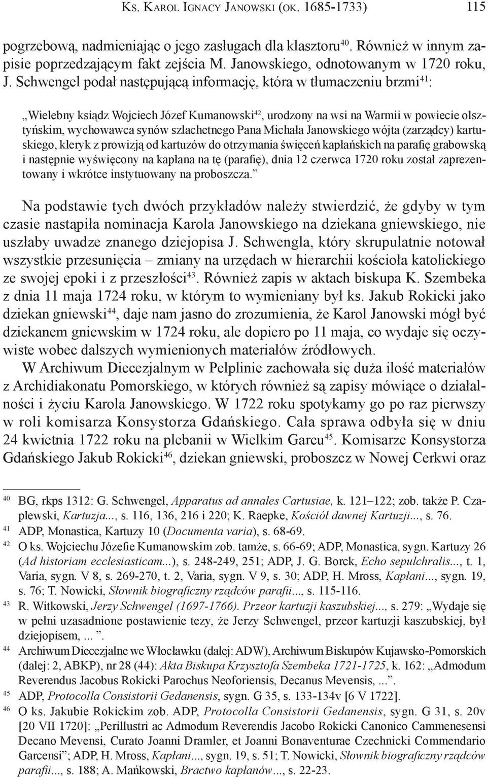 Schwengel podał następującą informację, która w tłumaczeniu brzmi 41 : Wielebny ksiądz Wojciech Józef Kumanowski 42, urodzony na wsi na Warmii w powiecie olsztyńskim, wychowawca synów szlachetnego