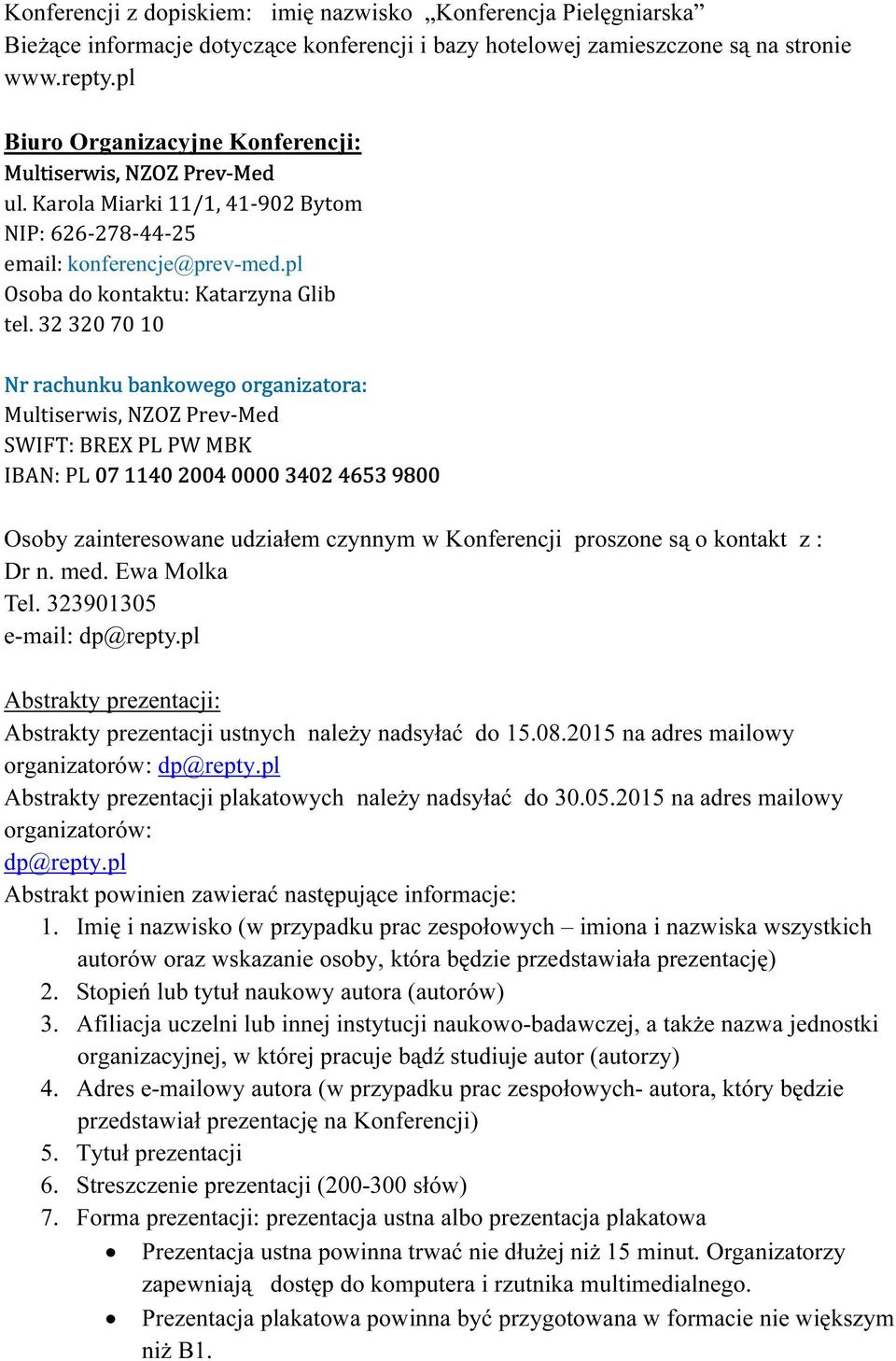 pl Abstrakty prezentacji: Abstrakty prezentacji ustnych należy nadsyłać do 15.08.2015 kna adres mailowy organizatorów: dp@repty.pl Abstrakty prezentacji plakatowych należy nadsyłać do 30.05.