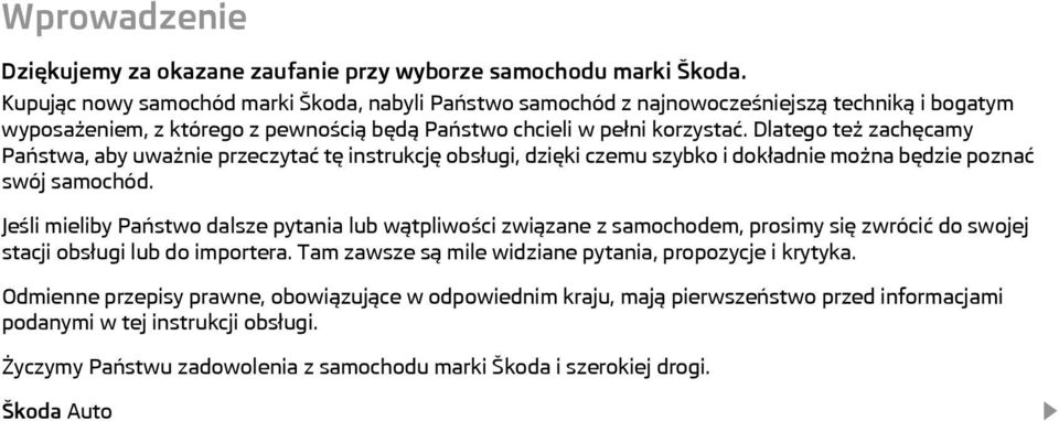 Dlatego też zachęcamy Państwa, aby uważnie przeczytać tę instrukcję obsługi, dzięki czemu szybko i dokładnie można będzie poznać swój samochód.