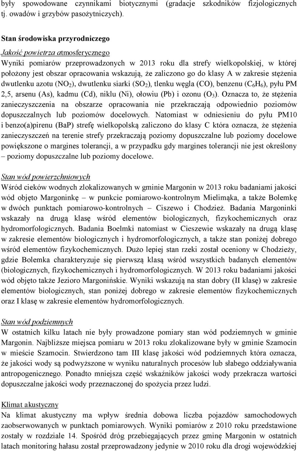 zaliczono go do klasy A w zakresie stężenia dwutlenku azotu (NO 2 ), dwutlenku siarki (SO 2 ), tlenku węgla (CO), benzenu (C 6 H 6 ), pyłu PM 2,5, arsenu (As), kadmu (Cd), niklu (Ni), ołowiu (Pb) i