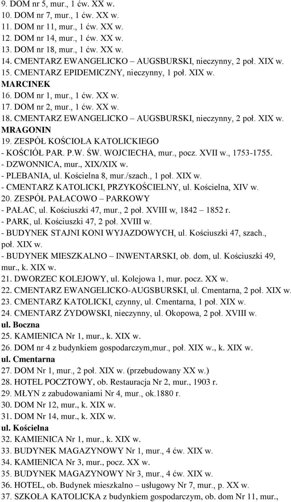 ZESPÓŁ KOŚCIOŁA KATOLICKIEGO - KOŚCIÓŁ PAR. P.W. ŚW. WOJCIECHA, mur., pocz. XVII w., 1753-1755. - DZWONNICA, mur., XIX/XIX w. - PLEBANIA, ul. Kościelna 8, mur./szach., 1 poł. XIX w.