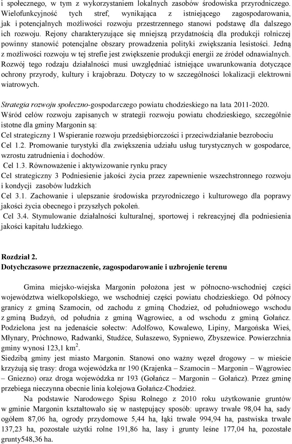 Rejony charakteryzujące się mniejszą przydatnością dla produkcji rolniczej powinny stanowić potencjalne obszary prowadzenia polityki zwiększania lesistości.