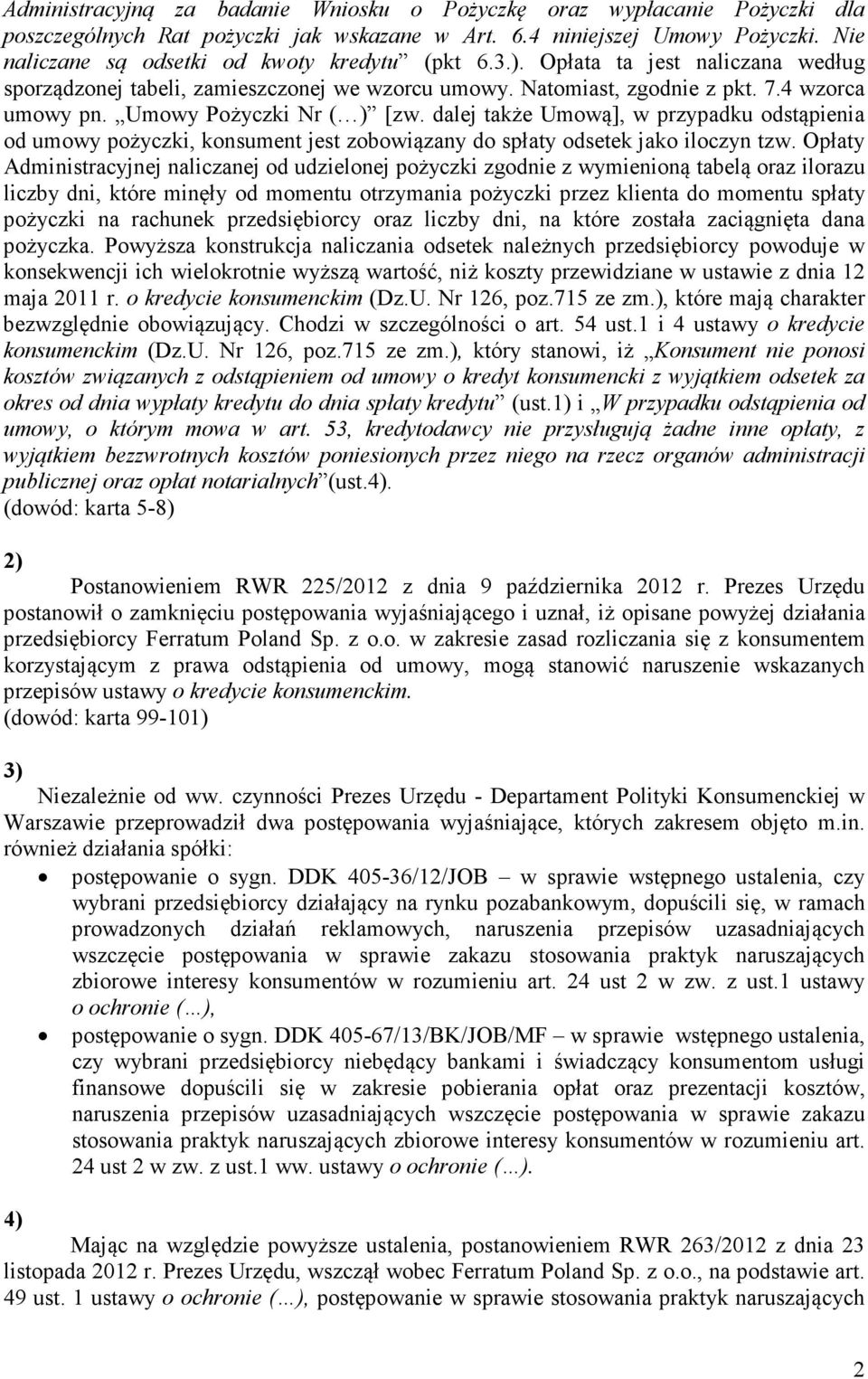 Umowy Pożyczki Nr ( ) [zw. dalej także Umową], w przypadku odstąpienia od umowy pożyczki, konsument jest zobowiązany do spłaty odsetek jako iloczyn tzw.