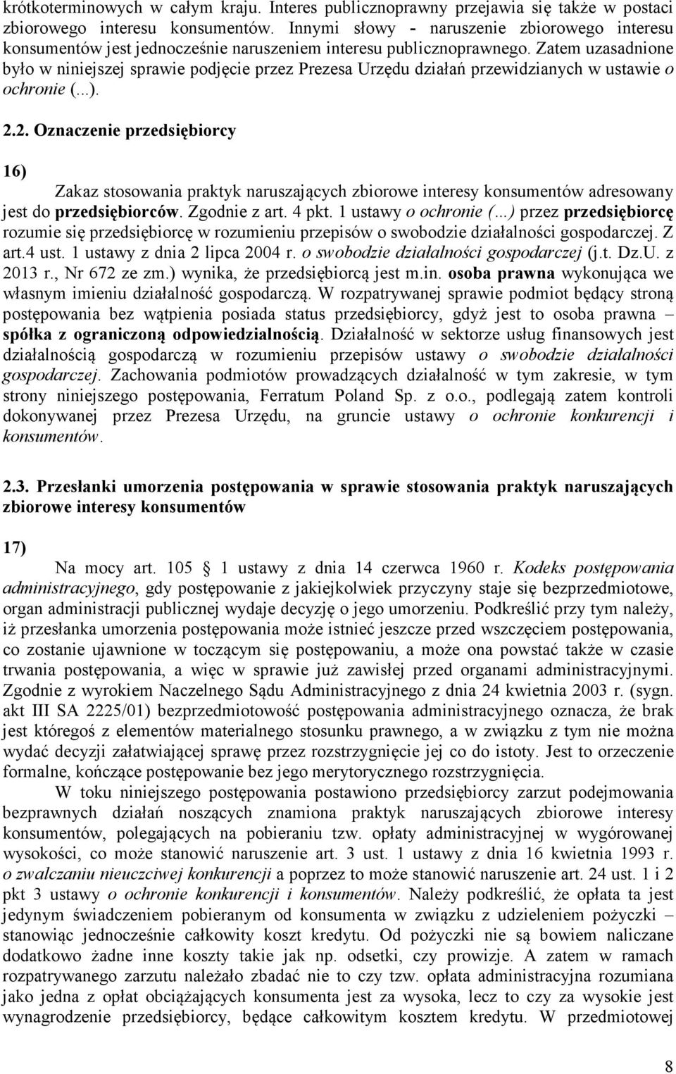 Zatem uzasadnione było w niniejszej sprawie podjęcie przez Prezesa Urzędu działań przewidzianych w ustawie o ochronie (...). 2.