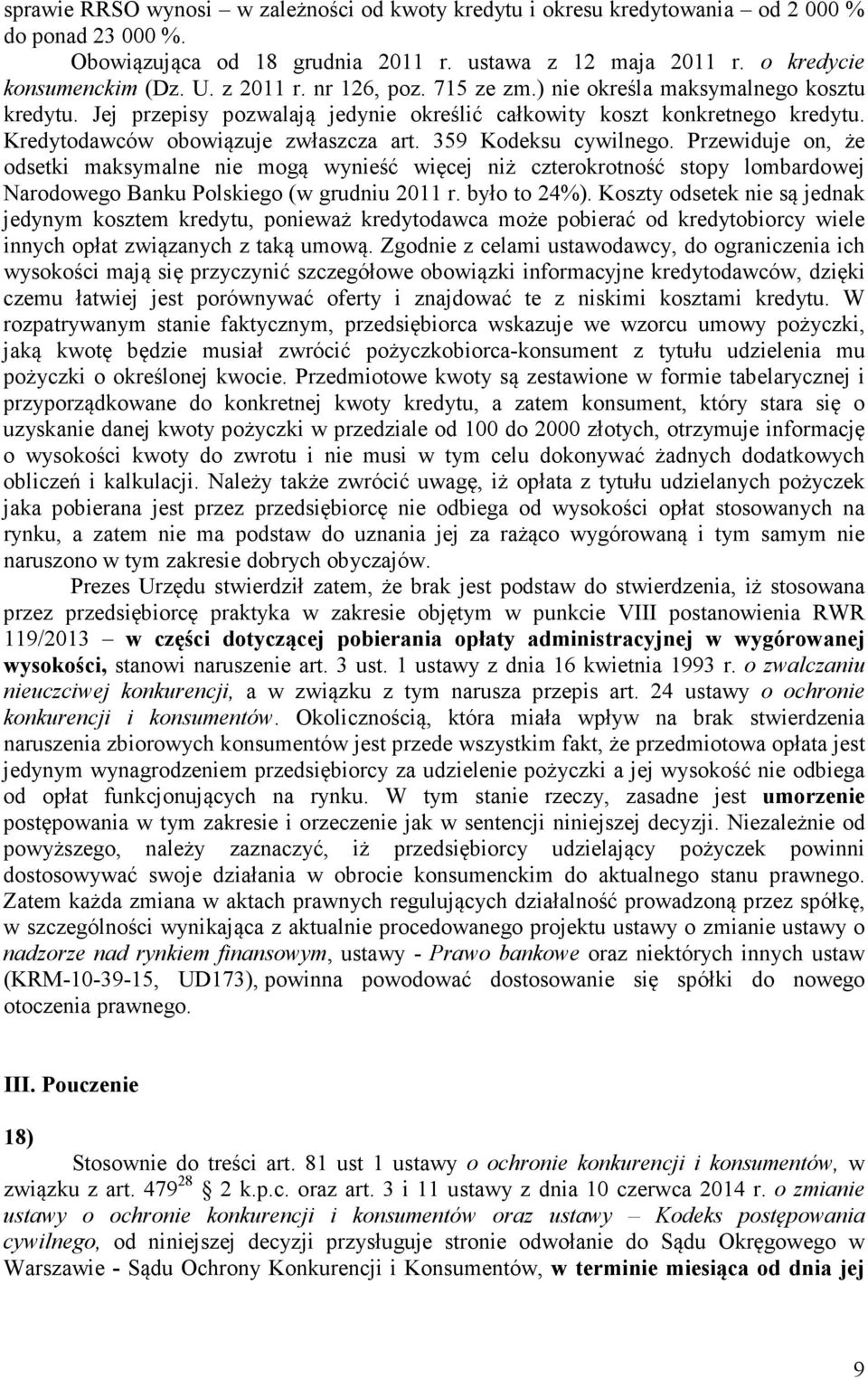 359 Kodeksu cywilnego. Przewiduje on, że odsetki maksymalne nie mogą wynieść więcej niż czterokrotność stopy lombardowej Narodowego Banku Polskiego (w grudniu 2011 r. było to 24%).